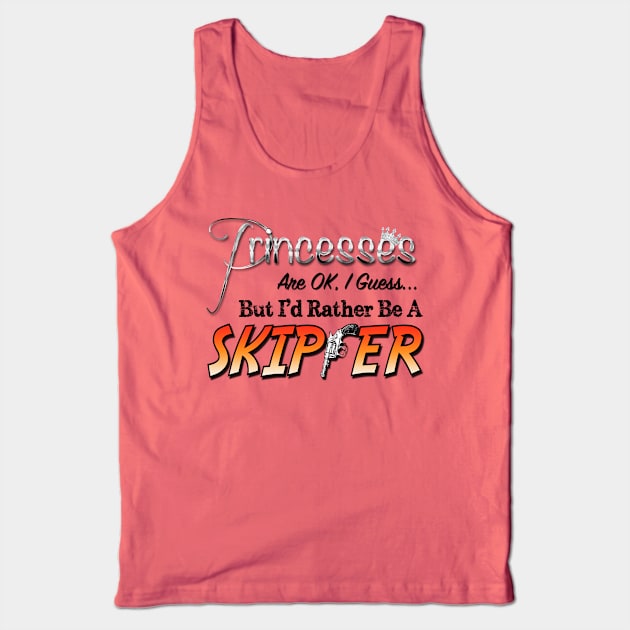 Princesses are ok, I guess, but I'd rather be a Skipper Tank Top by The Skipper Store